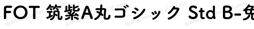 FOT 筑紫A丸ゴシック Std B字体转换